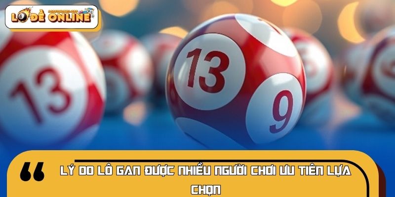 Lý do lô gan được nhiều người chơi ưu tiên lựa chọn