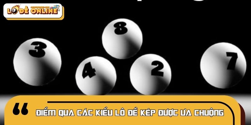 Điểm qua các kiểu lô đề kép được ưa chuộng