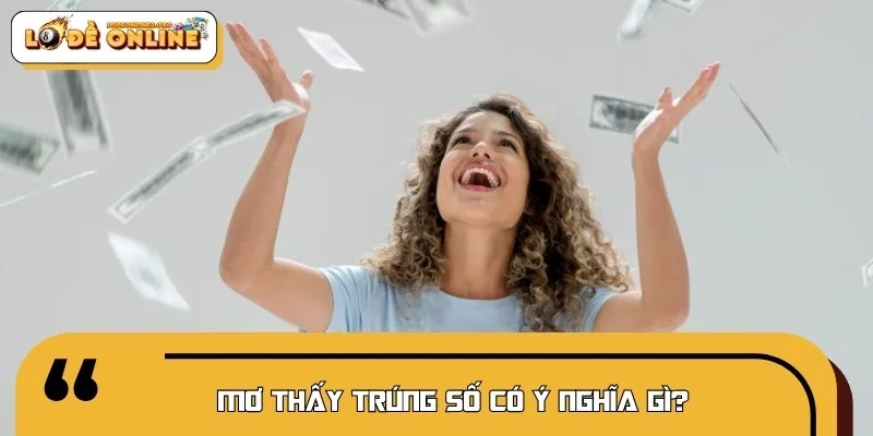 Ngủ mơ thấy trúng số mang nhiều ý nghĩa khác nhau